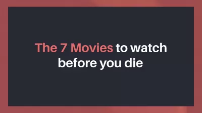 The 7 Movies to watch before you die