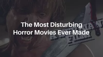 The Most Disturbing Horror Movies Ever Made